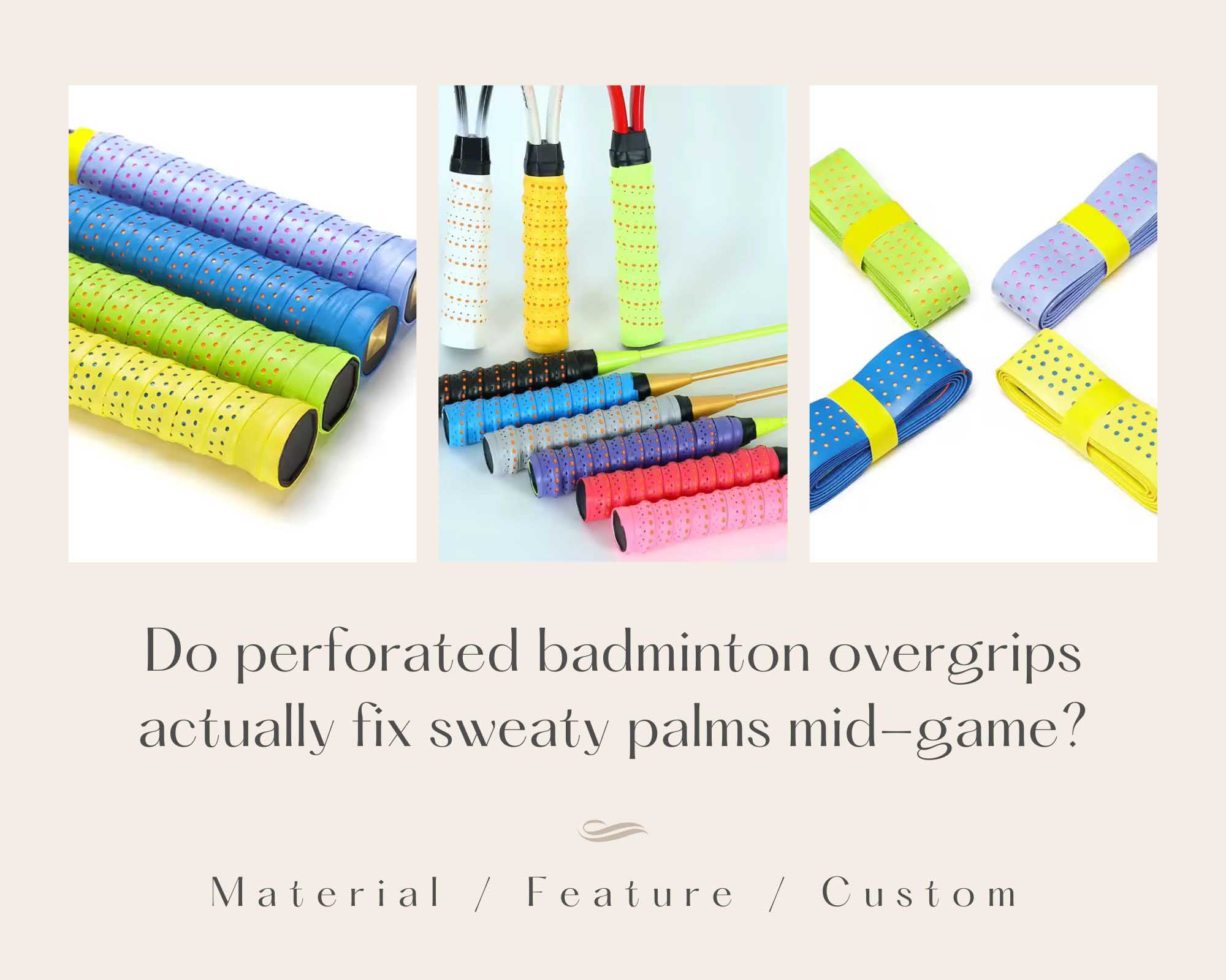 Do perforated badminton overgrips actually fix sweaty palms mid-game?